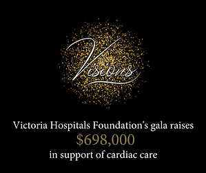 Victoria Hospitals Foundation's Gala raised $698,000 In 2017 in support of cardiac care